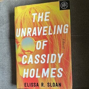 The Unraveling of Cassidy Holmes by Elissa R Sloan